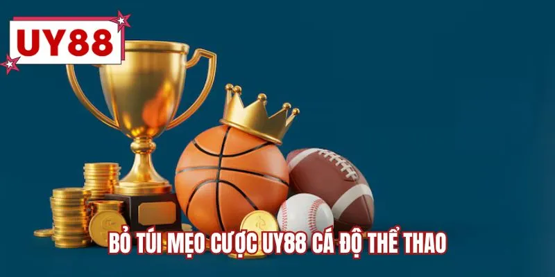 Bỏ túi mẹo cược UY88 cá độ thể thao
