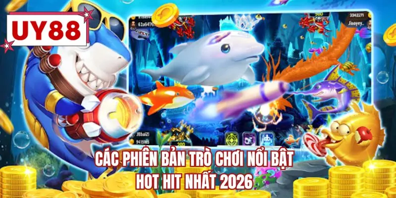 Các phiên bản trò chơi nổi bật hot hit nhất 2026