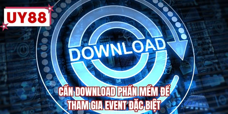 Cần download phần mềm để tham gia event đặc biệt