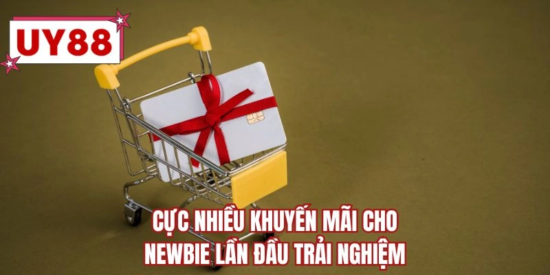 Cực nhiều khuyến mãi cho newbie lần đầu trải nghiệm