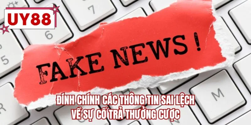 Đính chính các thông tin sai lệch về sự cố trả thưởng cược