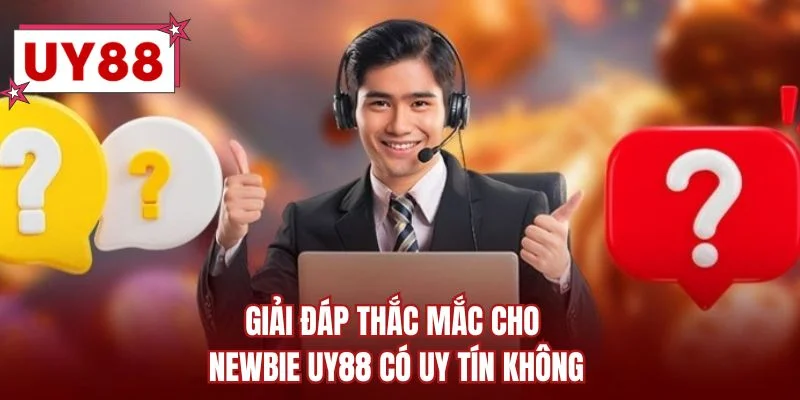 Giải đáp thắc mắc cho newbie UY88 có uy tín không