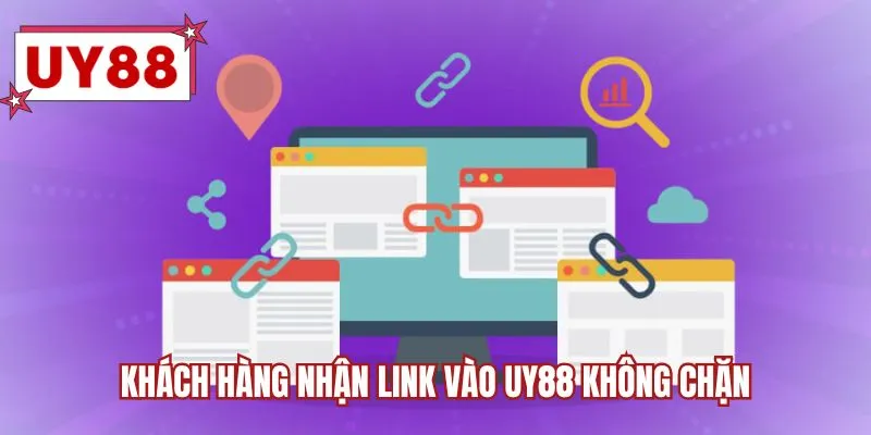 Khách hàng nhận link vào UY88 không chặn