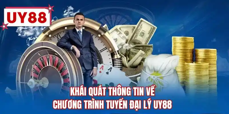 Khái quát thông tin về chương trình tuyển đại lý UY88