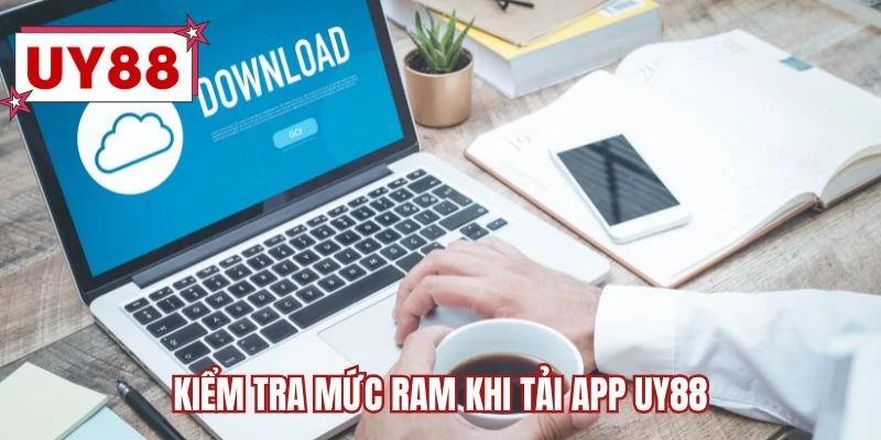 Kiểm tra mức RAM khi tải app UY88