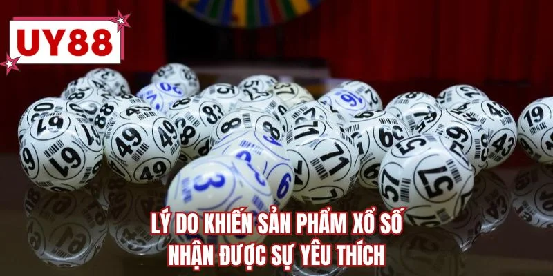 Lý do khiến sản phẩm xổ số nhận được sự yêu thích