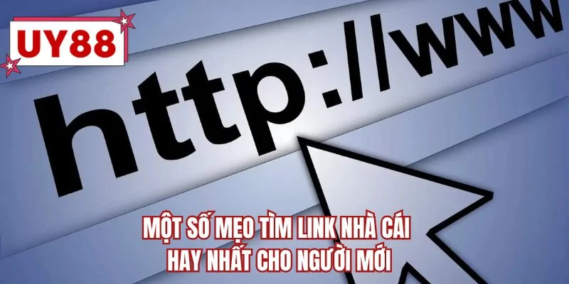 Một số mẹo tìm link nhà cái hay nhất cho người mới
