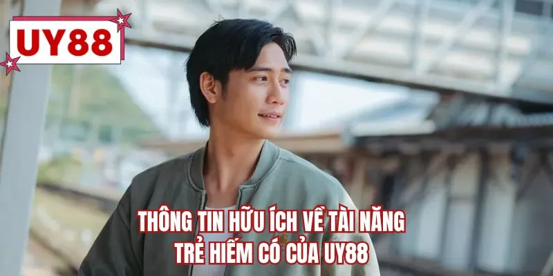 Thông tin hữu ích về tài năng trẻ hiếm có của UY88